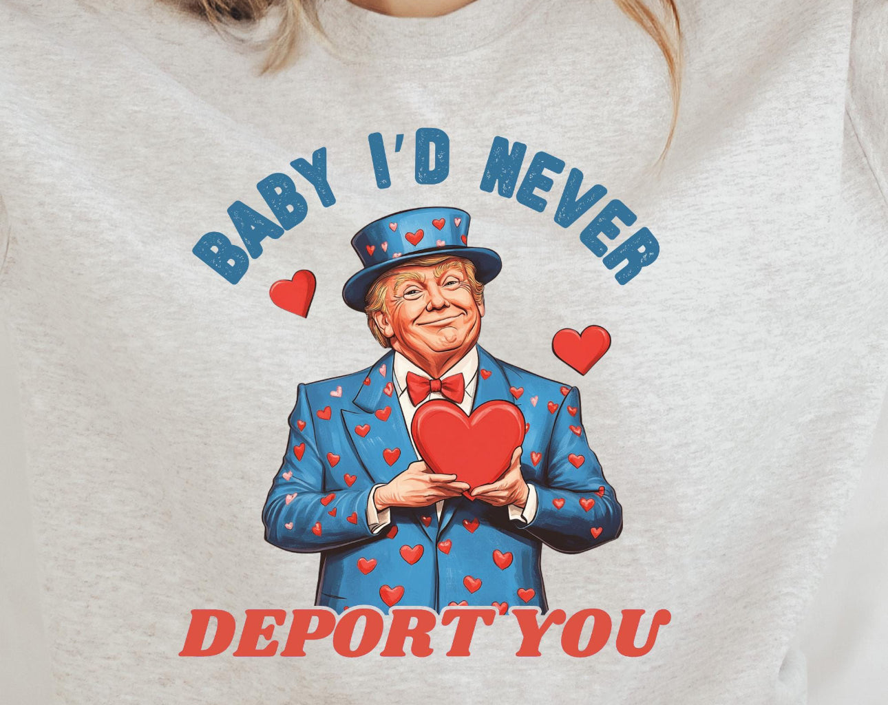 Baby I’d never deport you