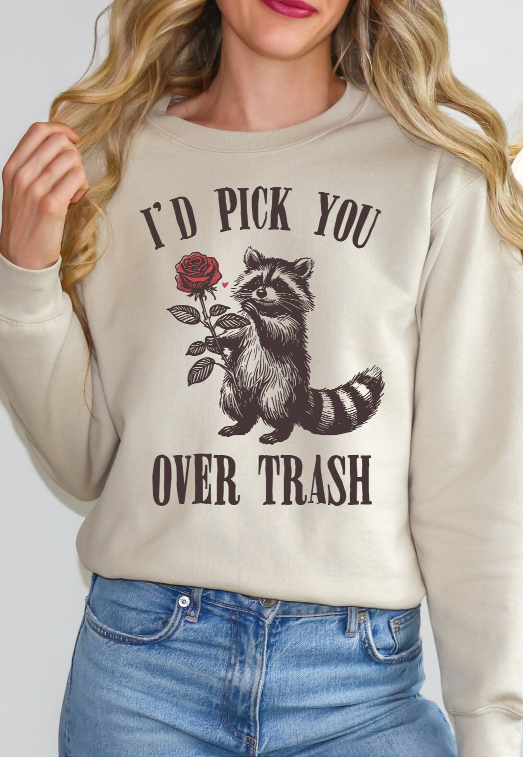 I’d pick you over trash
