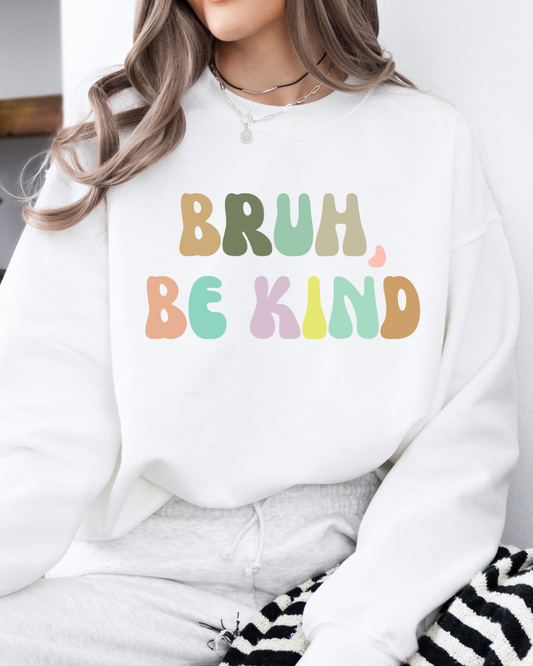 Bruh, Be Kind