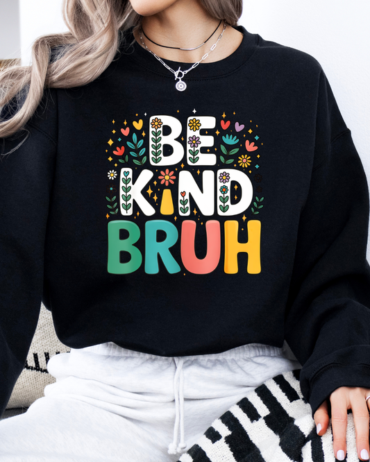 Be Kind BRUH - Floral